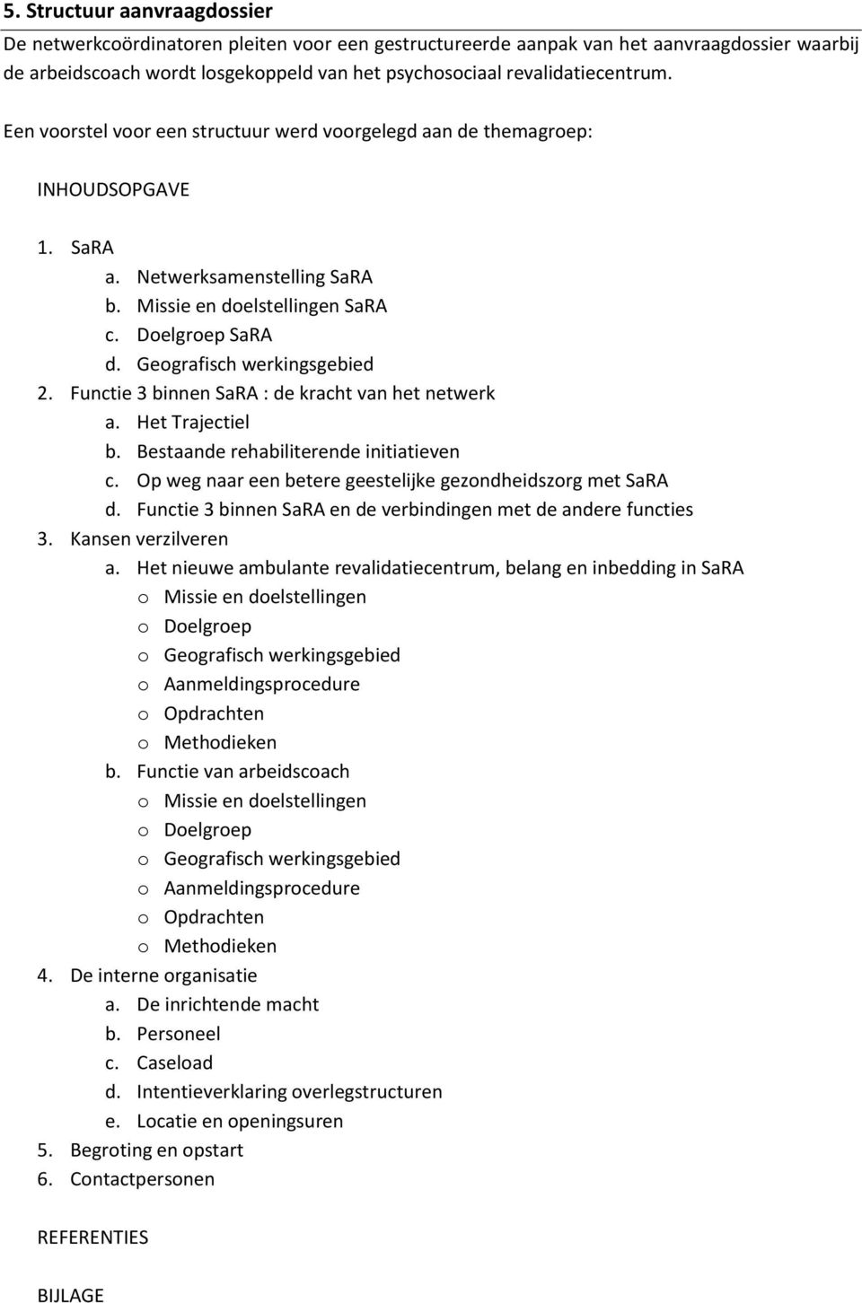 Geografisch werkingsgebied 2. Functie 3 binnen SaRA : de kracht van het netwerk a. Het Trajectiel b. Bestaande rehabiliterende initiatieven c.