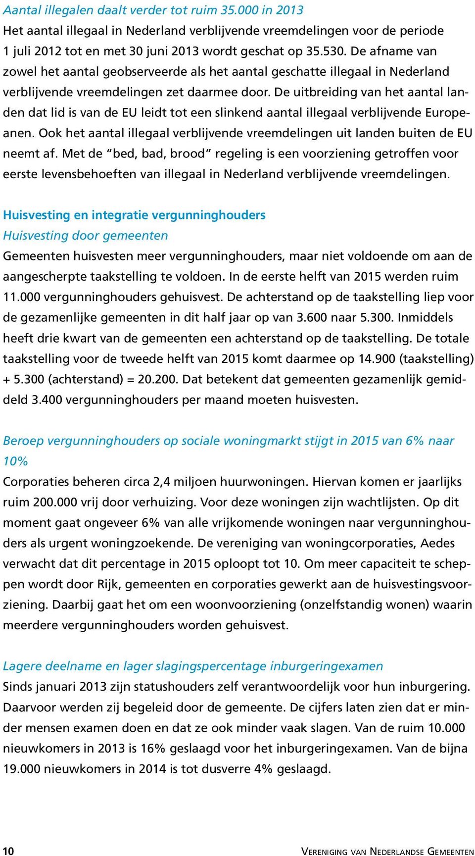 De uitbreiding van het aantal landen dat lid is van de EU leidt tot een slinkend aantal illegaal verblijvende Europeanen.