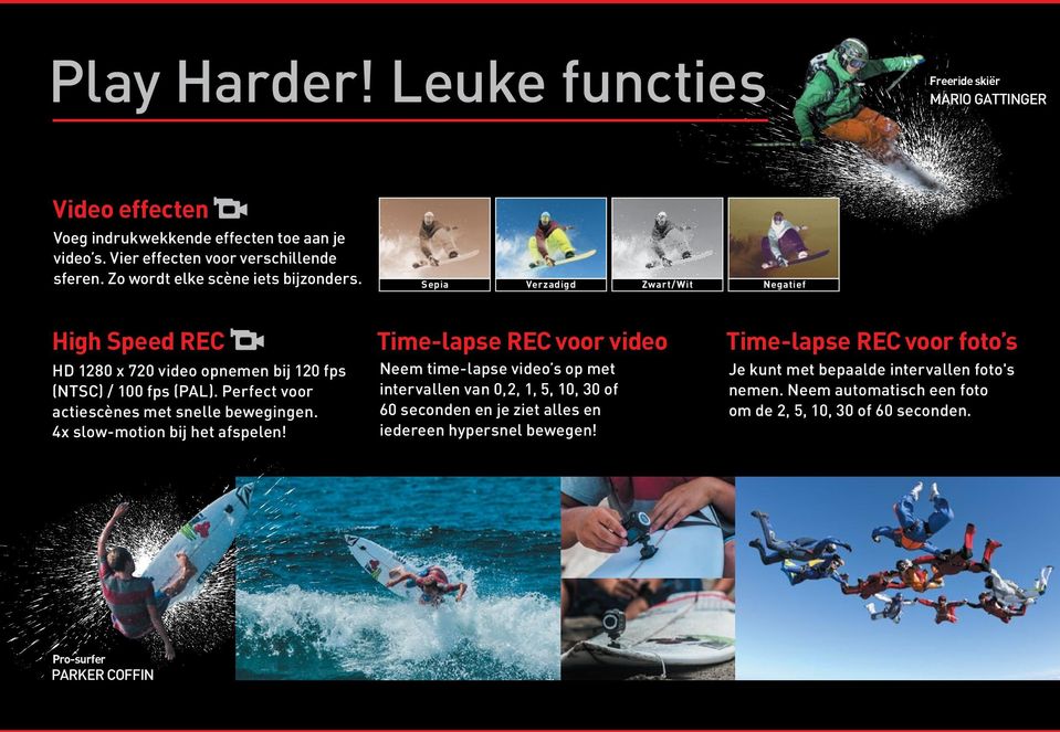 Sepia Verzadigd Zwart/ Wit Negatief High Speed REC Time-lapse REC voor video Time-lapse REC voor foto s HD 1280 x 720 video opnemen bij 120 fps (NTSC) / 100 fps (PAL).