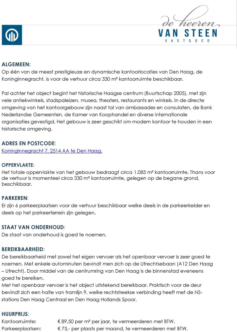 In de directe omgeving van het kantoorgebouw zijn naast tal van ambassades en consulaten, de Bank Nederlandse Gemeenten, de Kamer van Koophandel en diverse internationale organisaties gevestigd.