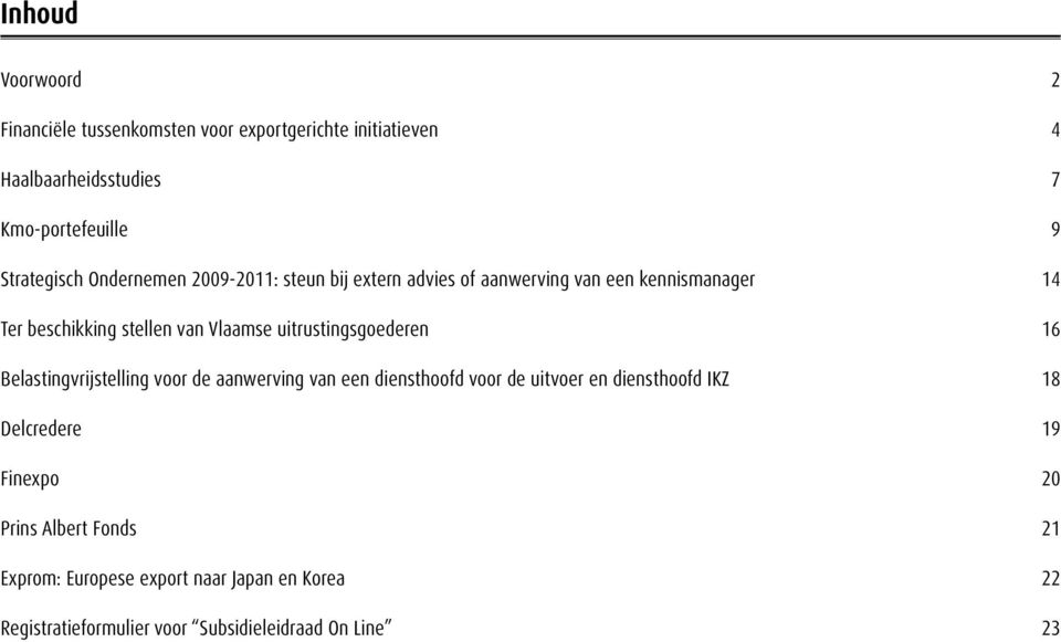 Vlaamse uitrustingsgoederen 16 Belastingvrijstelling voor de aanwerving van een diensthoofd voor de uitvoer en diensthoofd IKZ 18