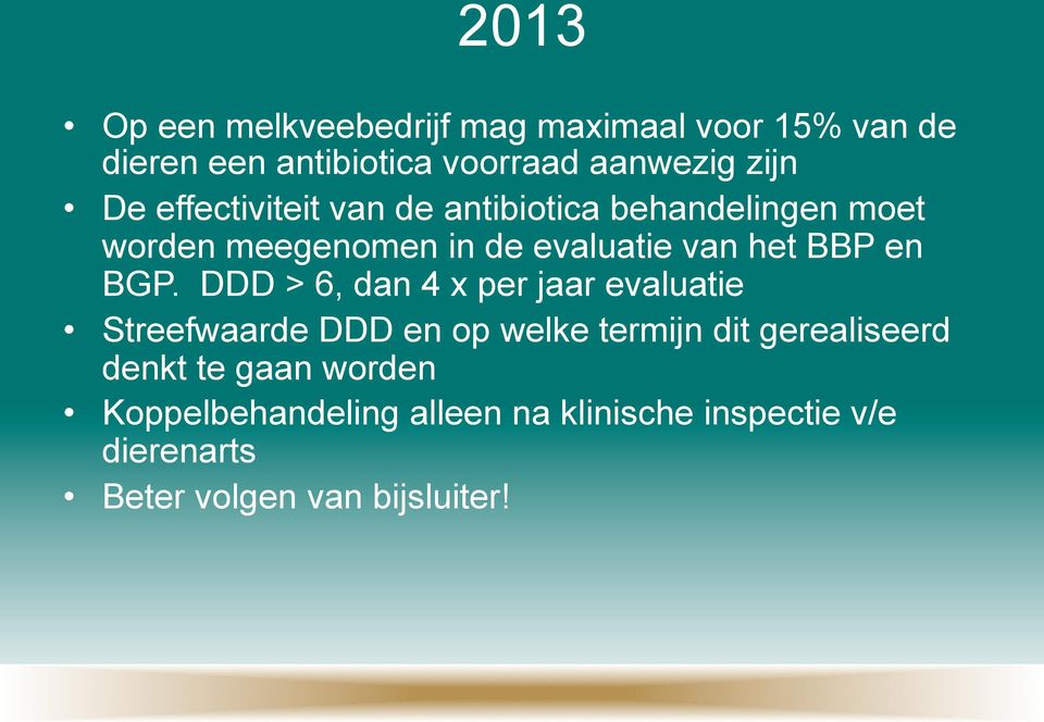 BGP. DDD > 6, dan 4 x per jaar evaluatie Streefwaarde DDD en op welke termijn dit gerealiseerd denkt te