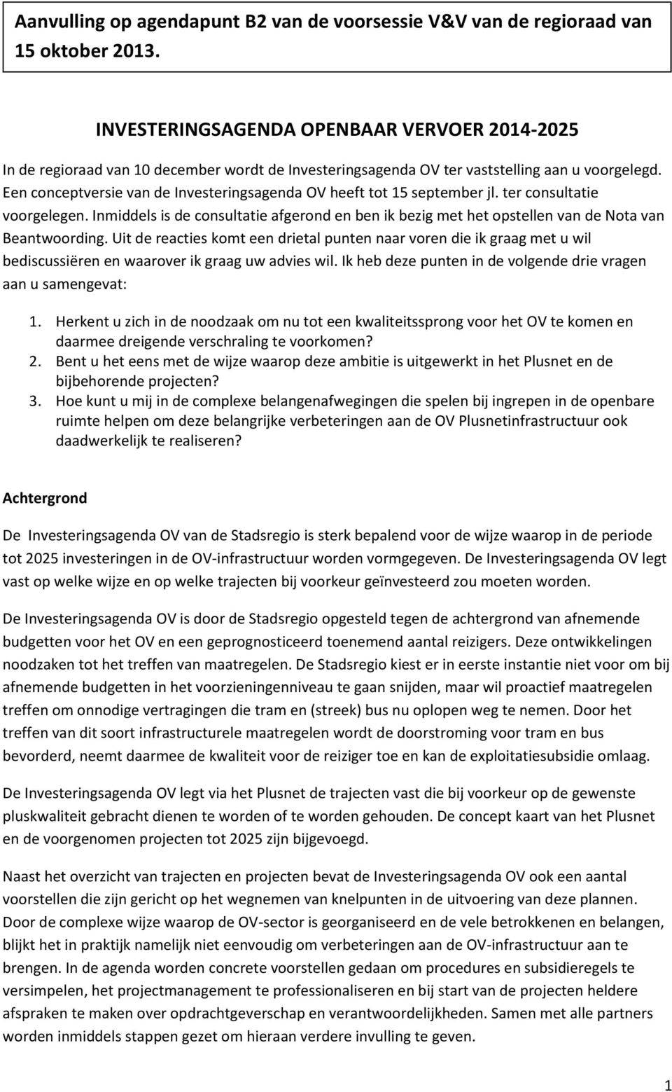 Een conceptversie van de Investeringsagenda OV heeft tot 15 september jl. ter consultatie voorgelegen.