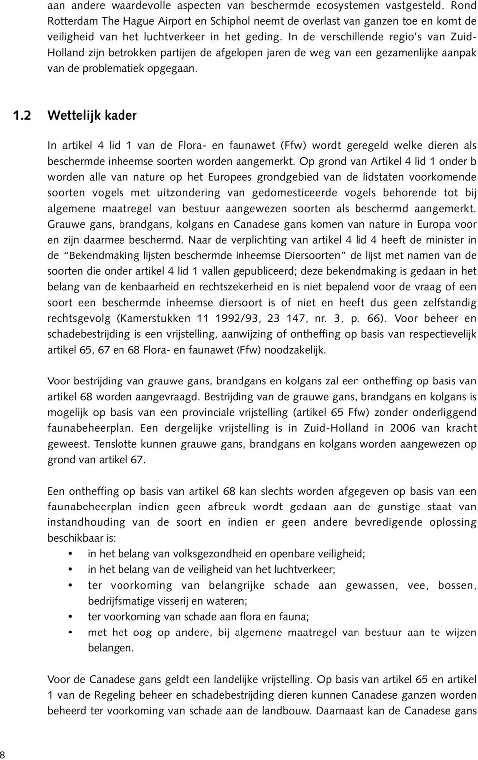 In de verschillende regio s van Zuid- Holland zijn betrokken partijen de afgelopen jaren de weg van een gezamenlijke aanpak van de problematiek opgegaan. 1.