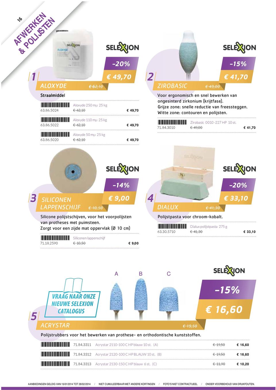 500 6,10 49,70-14% SILICONEN LAPPENSCHIJF 10,50 9,00 4 DIALUX 41,0,10 Silicone polijstschijven, voor het voorpolijsten van protheses met puimsteen.