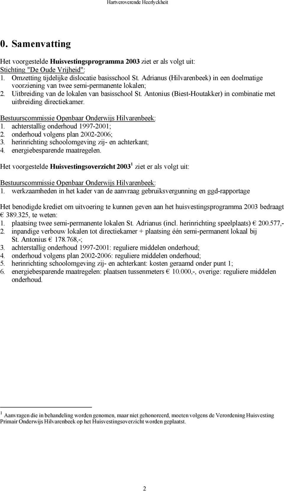 Antonius (Biest-Houtakker) in combinatie met uitbreiding directiekamer. 1. achterstallig onderhoud 1997-2001; 2. onderhoud volgens plan 2002-2006; 3.