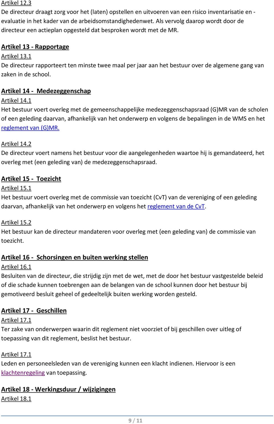 1 De directeur rapporteert ten minste twee maal per jaar aan het bestuur over de algemene gang van zaken in de school. Artikel 14 - Medezeggenschap Artikel 14.