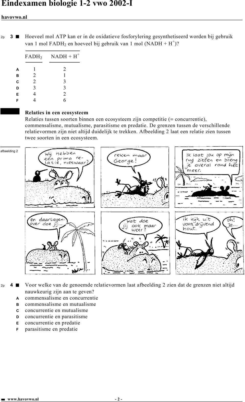 en predatie. De grenzen tussen de verschillende relatievormen zijn niet altijd duidelijk te trekken. Afbeelding 2 laat een relatie zien tussen twee soorten in een ecosysteem.