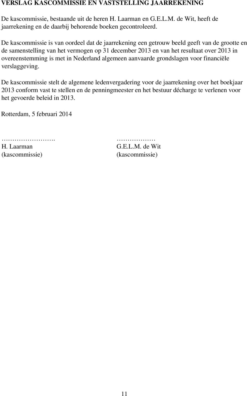 overeenstemming is met in Nederland algemeen aanvaarde grondslagen voor financiële verslaggeving.