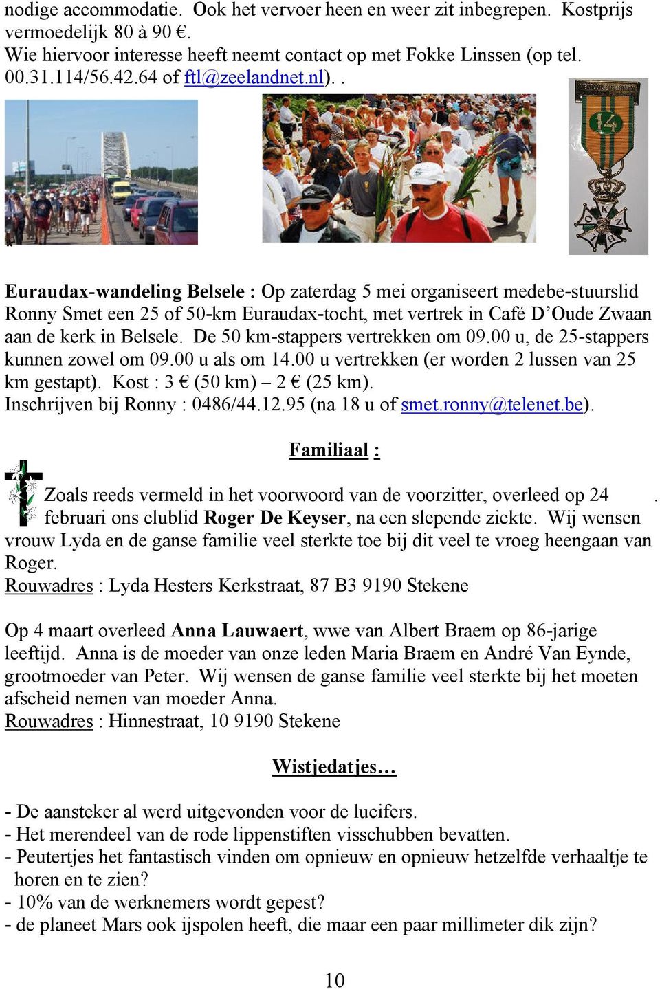 . * Euraudax-wandeling Belsele : Op zaterdag 5 mei organiseert medebe-stuurslid Ronny Smet een 25 of 50-km Euraudax-tocht, met vertrek in Café D Oude Zwaan aan de kerk in Belsele.