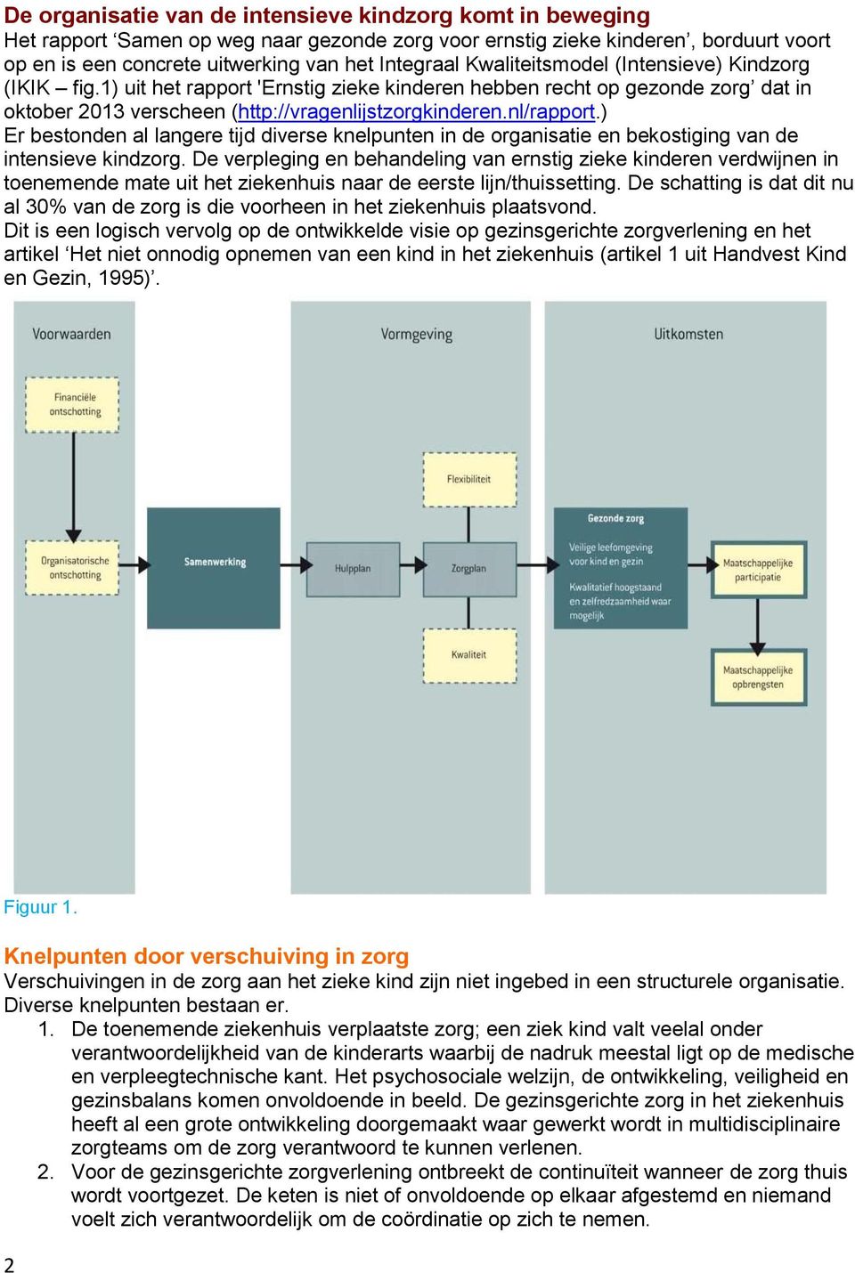 ) Er bestonden al langere tijd diverse knelpunten in de organisatie en bekostiging van de intensieve kindzorg.