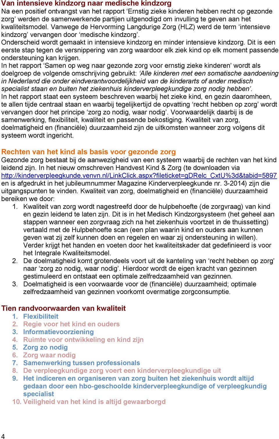 Onderscheid wordt gemaakt in intensieve kindzorg en minder intensieve kindzorg.