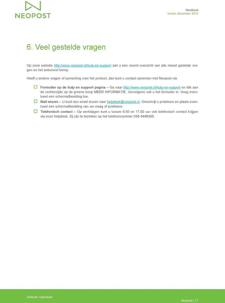 nl/hulp-en-support en klik aan de rechterzijde op de groene knop MEER INFORMATIE. Vervolgens vult u het formulier in. Voeg eventueel een schermafbeelding toe.