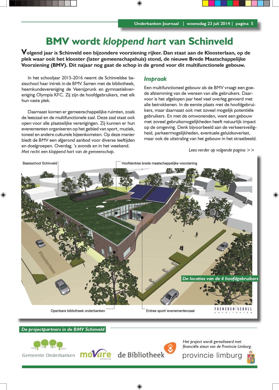 Dit najaar nog gaat de schop in de grond voor dit multifunctionele gebouw. In het schooljaar 2015-2016 neemt de Schinveldse basisschool haar intrek in de BMV.