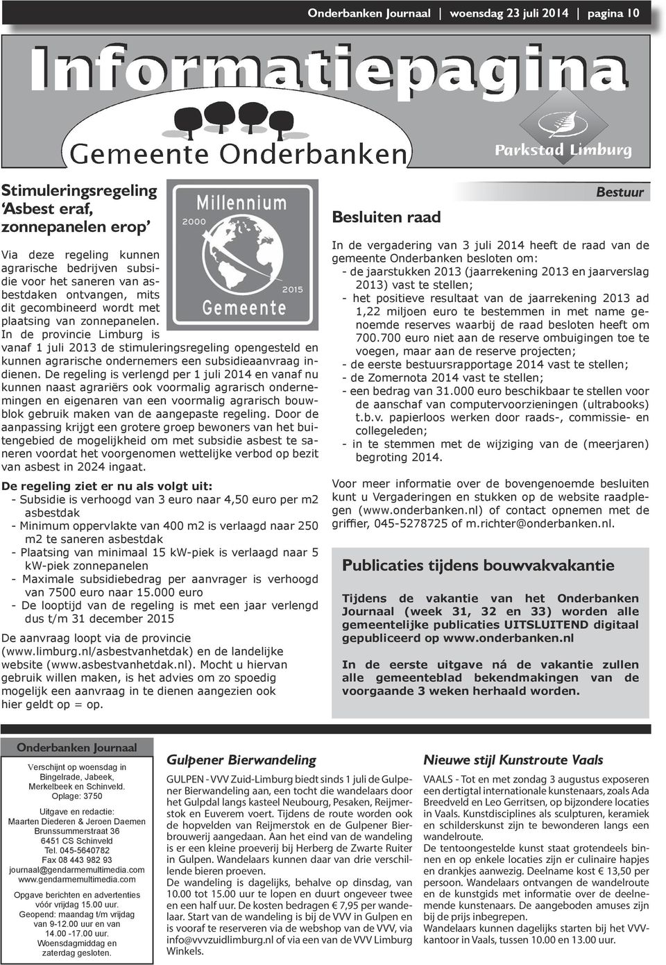 In de provincie Limburg is vanaf 1 juli 2013 de stimuleringsregeling opengesteld en kunnen agrarische ondernemers een subsidieaanvraag indienen.