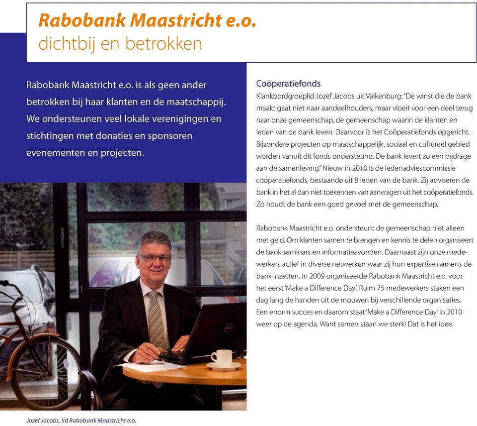 Coöperatiefonds Klankbordgroeplid Jozef Jacobs uit Valkenburg: De winst die de bank maakt gaat niet naar aandeelhouders, maar vloeit voor een deel terug naar onze gemeenschap, de gemeenschap waarin