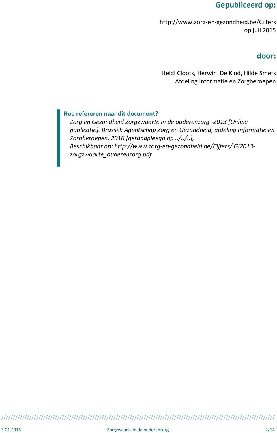 dit document? Zorg en Gezondheid Zorgzwaarte in de ouderenzorg -2013 [Online publicatie].