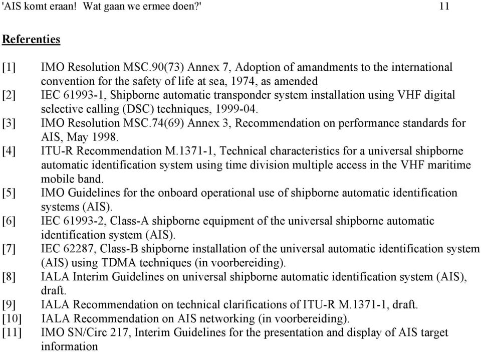 digital selective calling (DSC) techniques, 1999-04. [3] IMO Resolution MSC.74(69) Annex 3, Recommendation on performance standards for AIS, May 1998. [4] ITU-R Recommendation M.