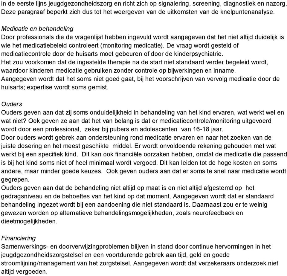 De vraag wordt gesteld of medicatiecontrole door de huisarts moet gebeuren of door de kinderpsychiatrie.