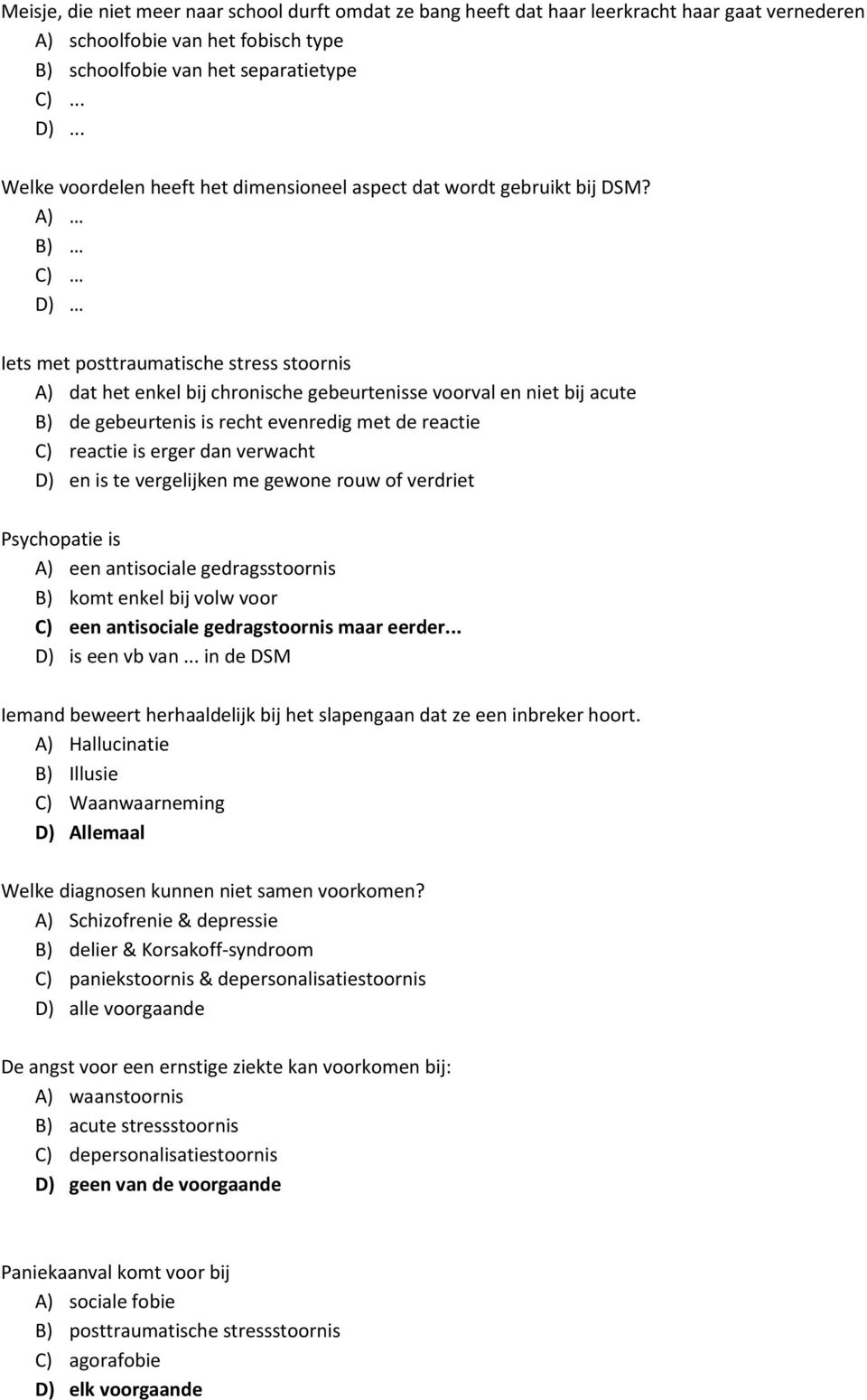 A) Iets met posttraumatische stress stoornis A) dat het enkel bij chronische gebeurtenisse voorval en niet bij acute B) de gebeurtenis is recht evenredig met de reactie C) reactie is erger dan