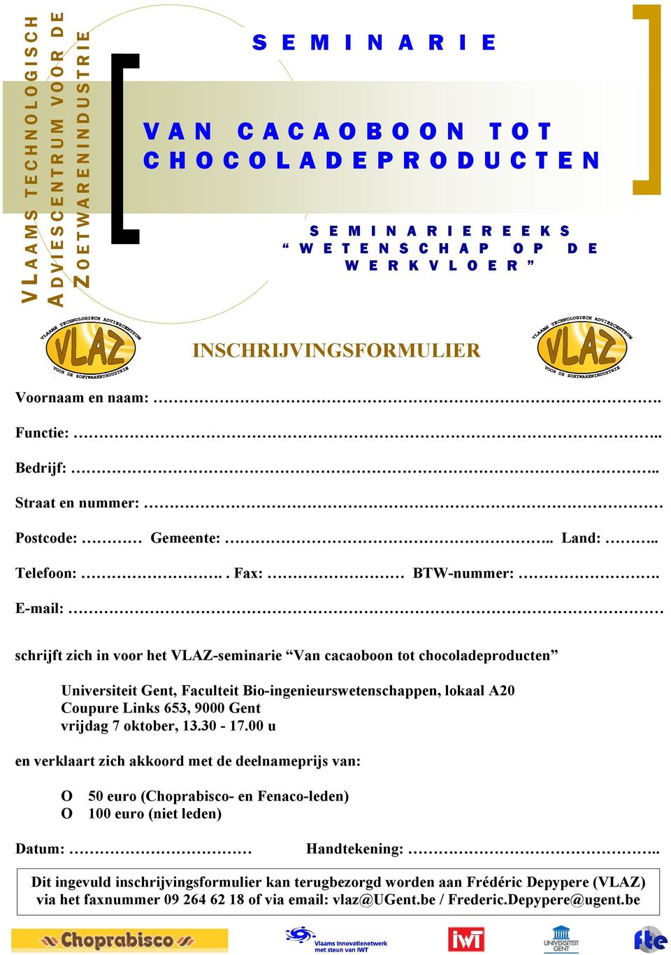 E-mail: schrijft zich in voor het VLAZ-seminarie Van cacaoboon tot chocoladeproducten Universiteit Gent, Faculteit