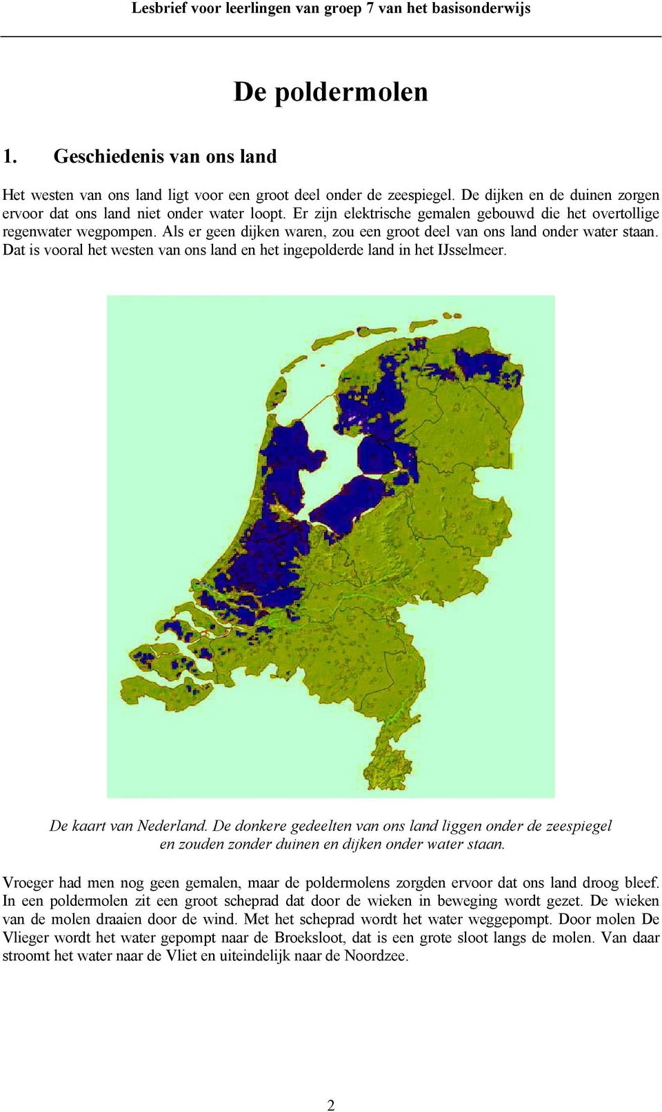 Dat is vooral het westen van ons land en het ingepolderde land in het IJsselmeer. De kaart van Nederland.