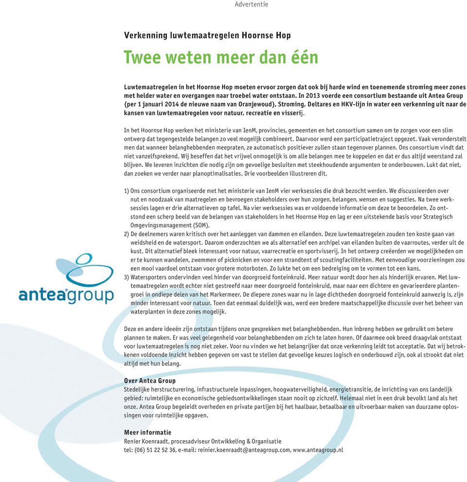 In 2013 voerde een consortium bestaande uit Antea Group (per 1 januari 2014 de nieuwe naam van Oranjewoud), Stroming, Deltares en HKV-lijn in water een verkenning uit naar de kansen van