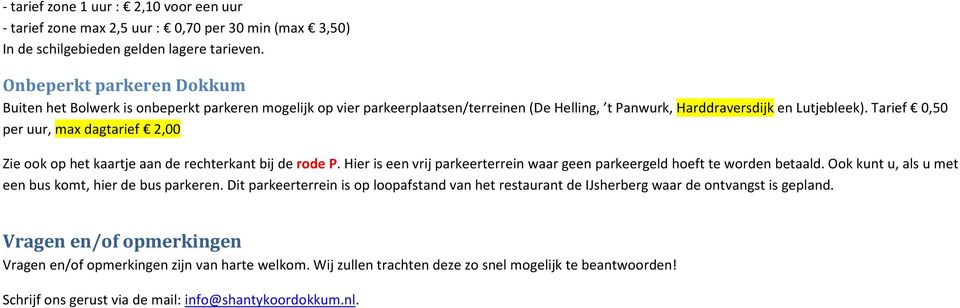 Tarief 0,50 per uur, max dagtarief 2,00 Zie ook op het kaartje aan de rechterkant bij de rode P. Hier is een vrij parkeerterrein waar geen parkeergeld hoeft te worden betaald.