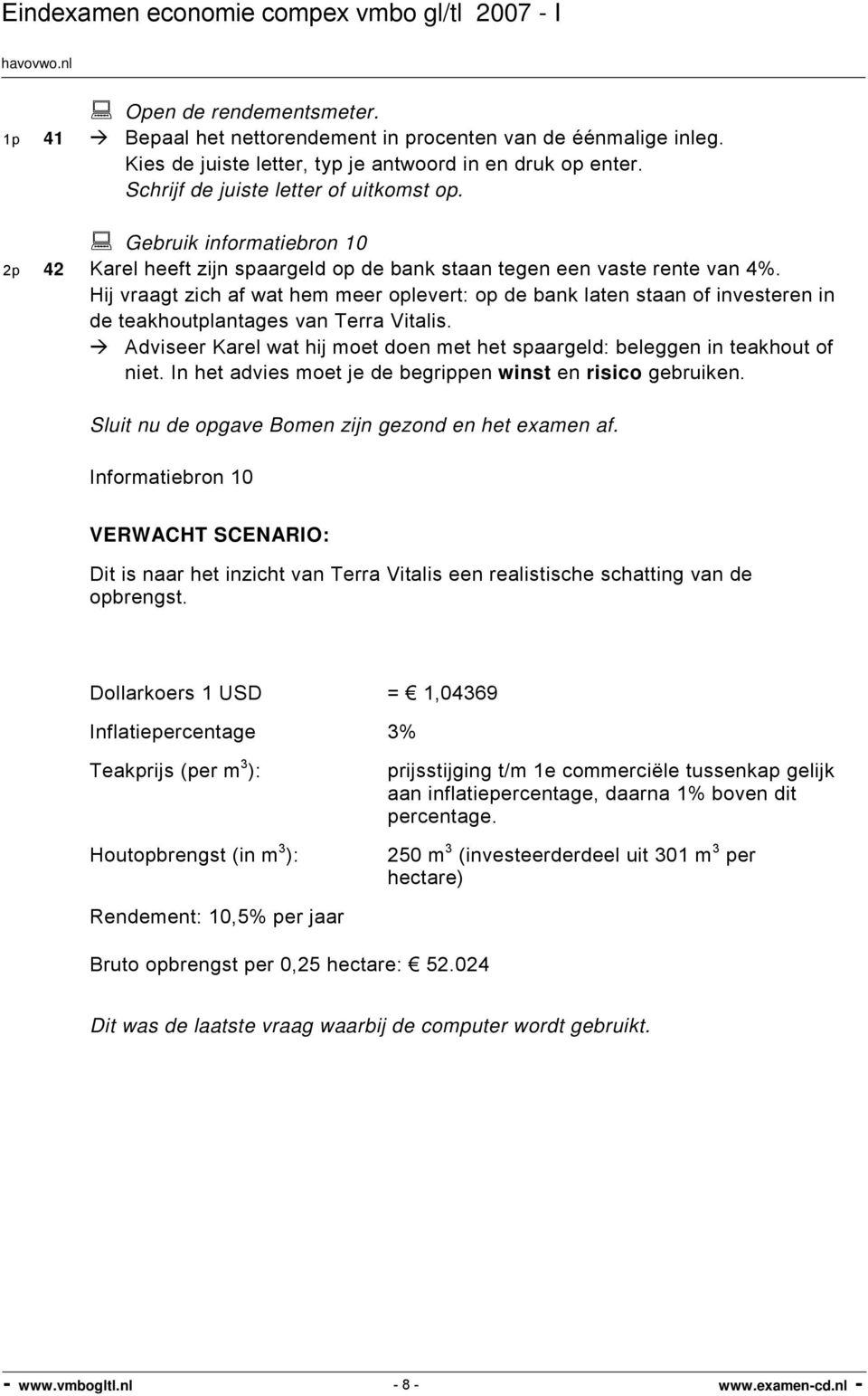 Hij vraagt zich af wat hem meer oplevert: op de bank laten staan of investeren in de teakhoutplantages van Terra Vitalis.