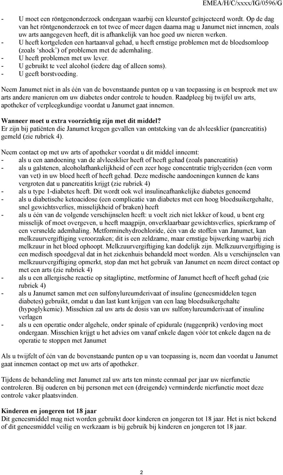 - U heeft kortgeleden een hartaanval gehad, u heeft ernstige problemen met de bloedsomloop (zoals shock ) of problemen met de ademhaling. - U heeft problemen met uw lever.