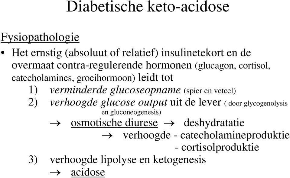 glucoseopname (spier en vetcel) 2) verhoogde glucose output uit de lever ( door glycogenolysis en gluconeogenesis)