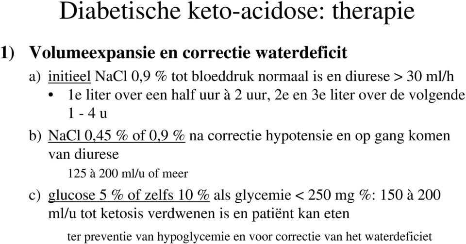 correctie hypotensie en op gang komen van diurese 125 à 200 ml/u of meer c) glucose 5 % of zelfs 10 % als glycemie < 250 mg %: