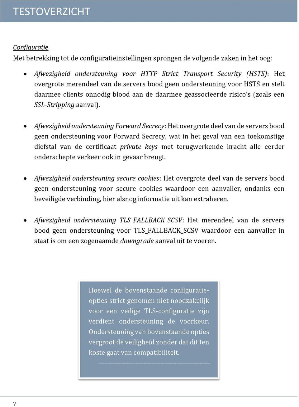 Afwezigheid ondersteuning Forward Secrecy: Het overgrote deel van de servers bood geen ondersteuning voor Forward Secrecy, wat in het geval van een toekomstige diefstal van de certificaat private