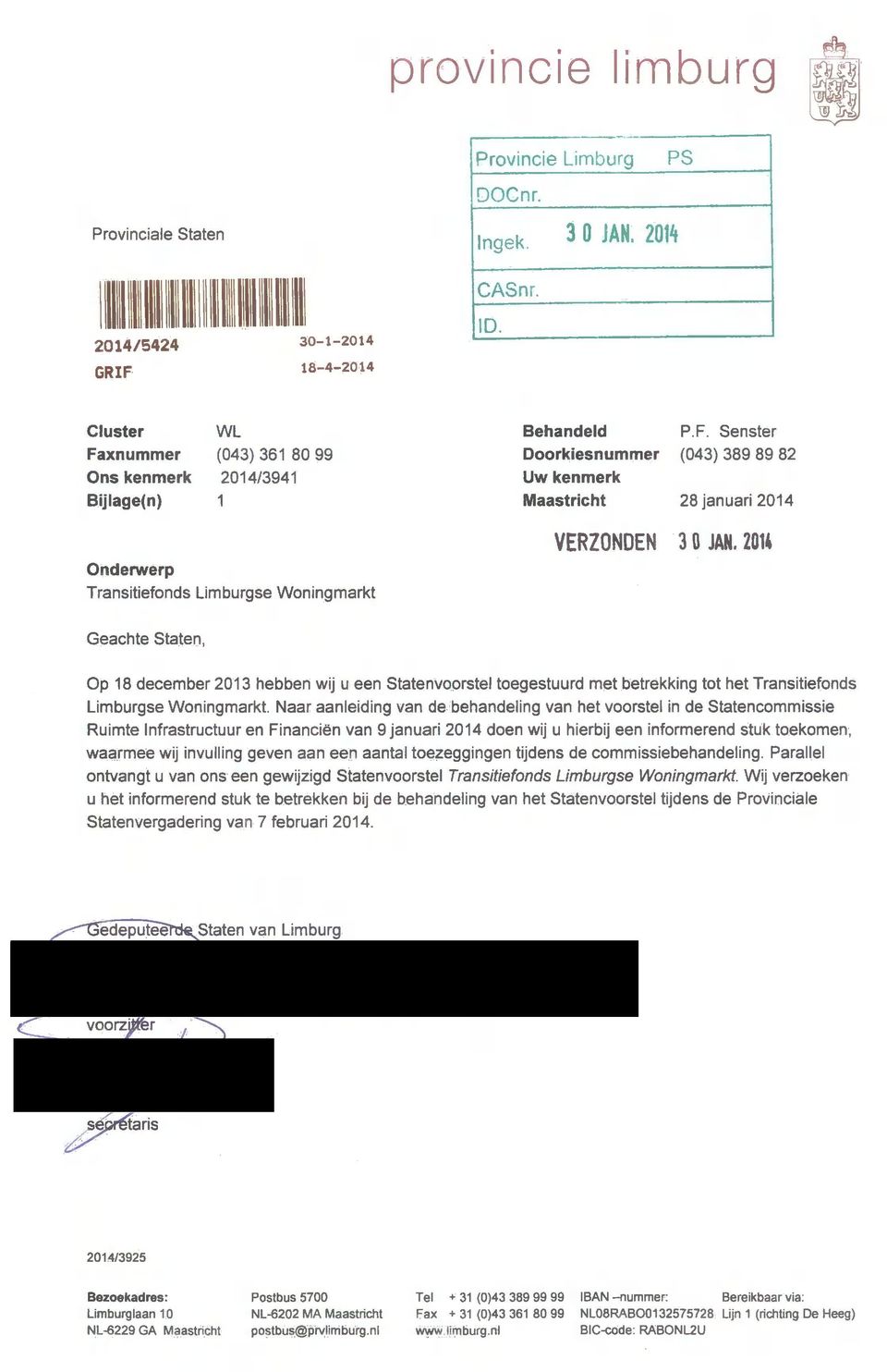 20U Transitiefonds Limburgse Woningmarkt Geachte Staten, Op 18 december 2013 hebben wij u een Statenvoorstel toegestuurd met betrekking tot het Transitiefonds Limburgse Woningmarkt.
