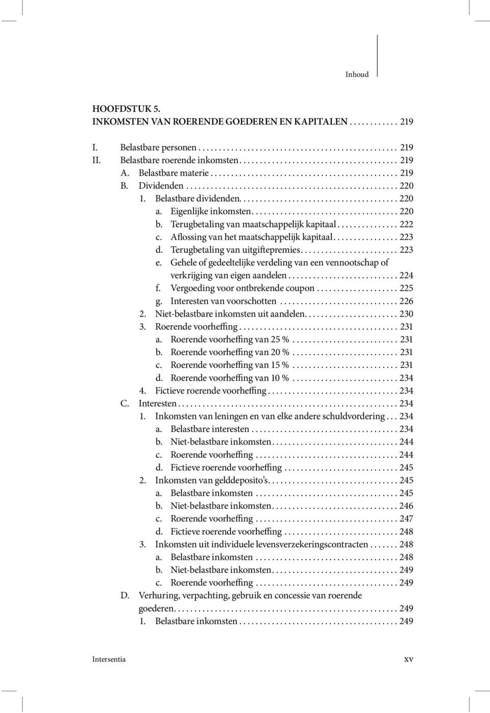 Eigenlijke inkomsten.................................... 220 b. Terugbetaling van maatschappelijk kapitaal............... 222 c. Aflossing van het maatschappelijk kapitaal................ 223 d.