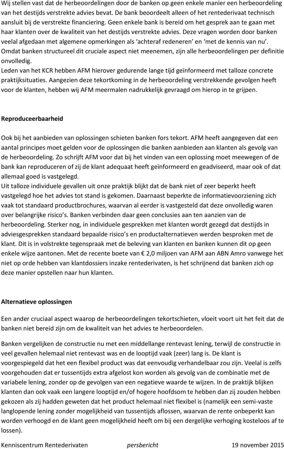 Geen enkele bank is bereid om het gesprek aan te gaan met haar klanten over de kwaliteit van het destijds verstrekte advies.