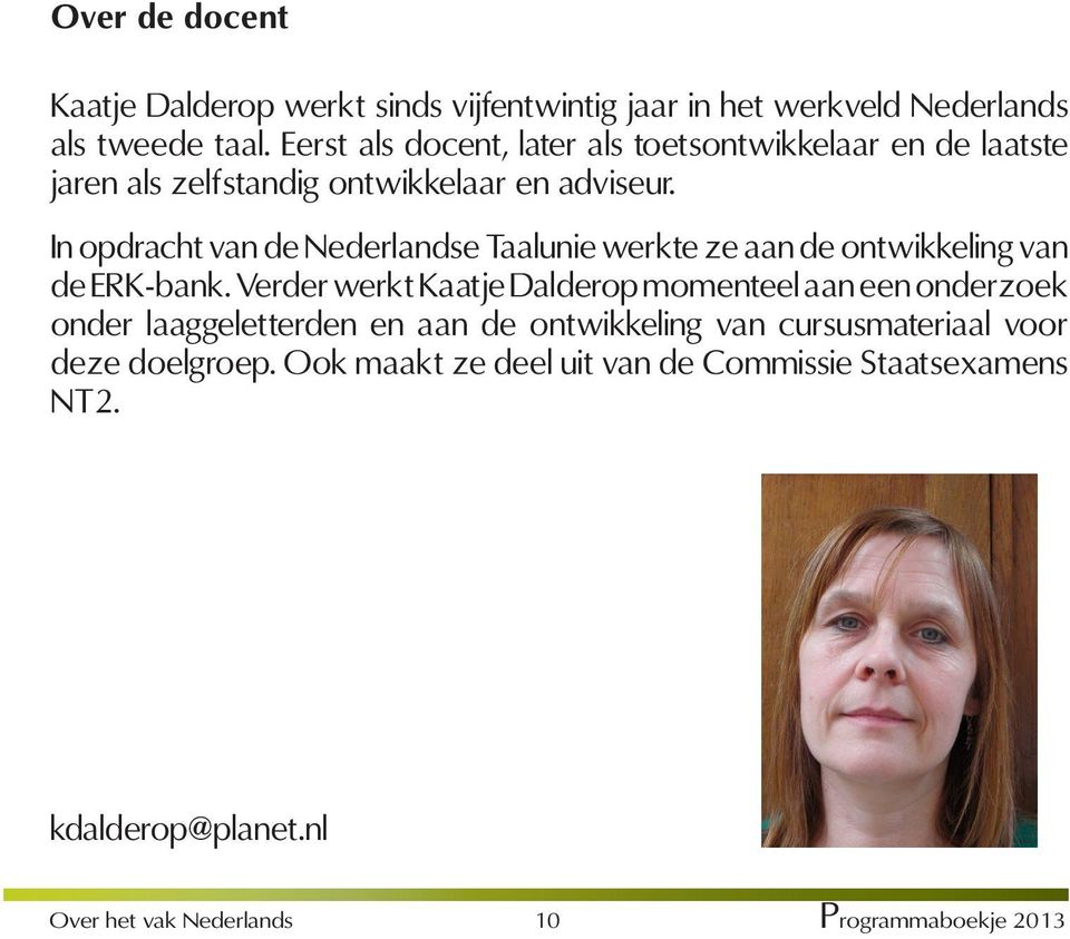 In opdracht van de Nederlandse Taalunie werkte ze aan de ontwikkeling van de ERK-bank.