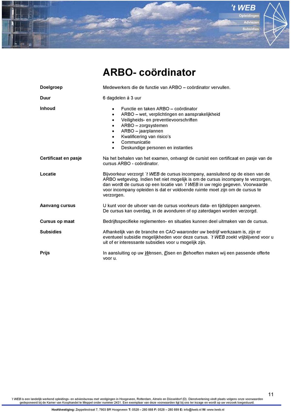preventievoorschriften ARBO zorgsystemen ARBO jaarplannen Kwalificering van risico s Communicatie Deskundige personen en instanties