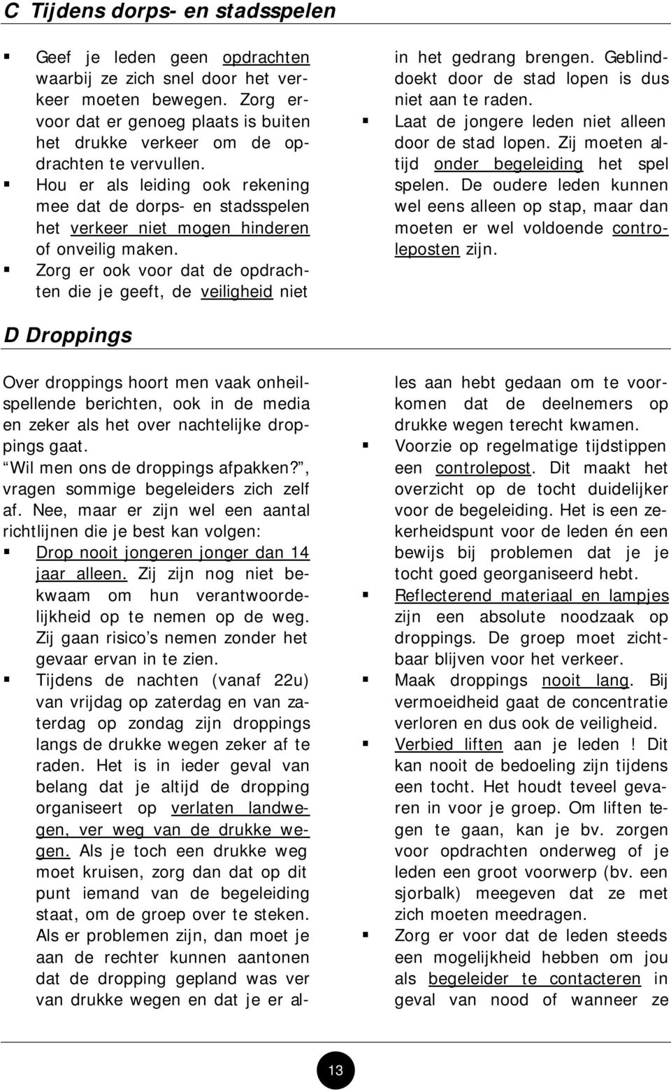 Hou er als leiding ook rekening mee dat de dorps- en stadsspelen het verkeer niet mogen hinderen of onveilig maken.