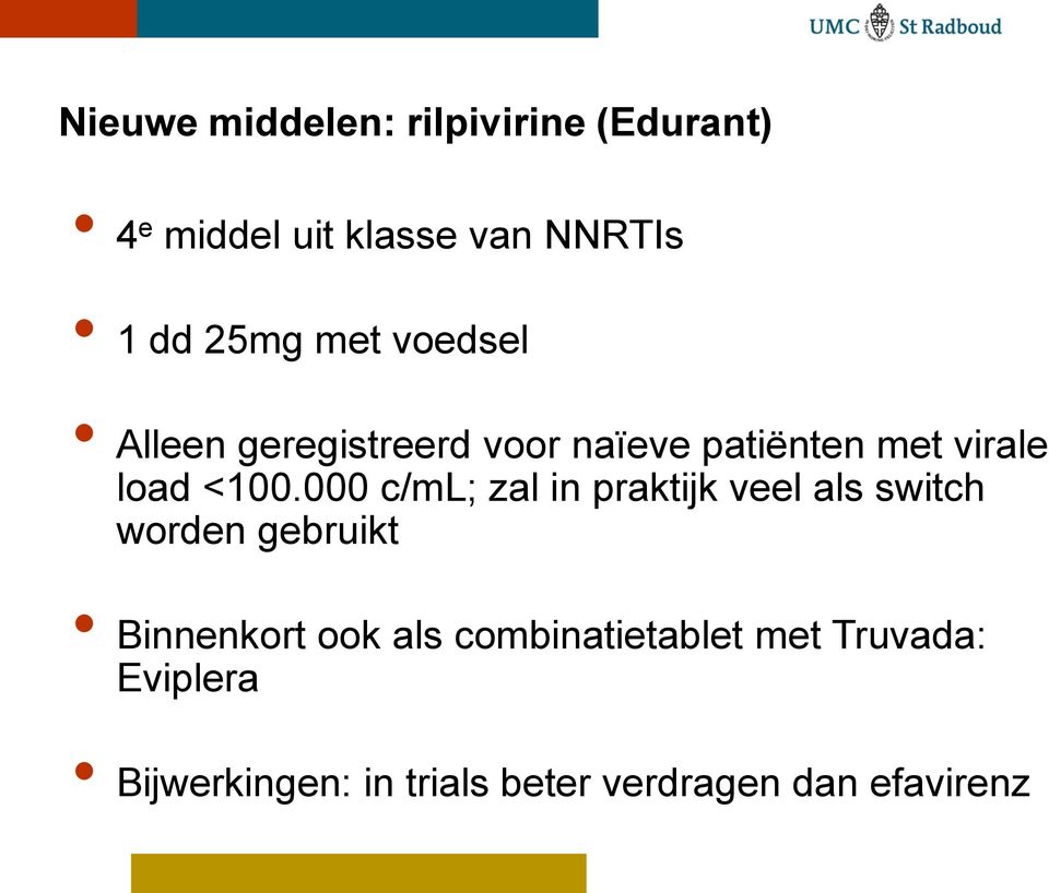 000 c/ml; zal in praktijk veel als switch worden gebruikt Binnenkort ook als