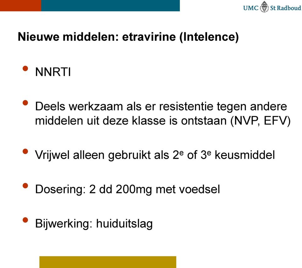 ontstaan (NVP, EFV) Vrijwel alleen gebruikt als 2 e of 3 e