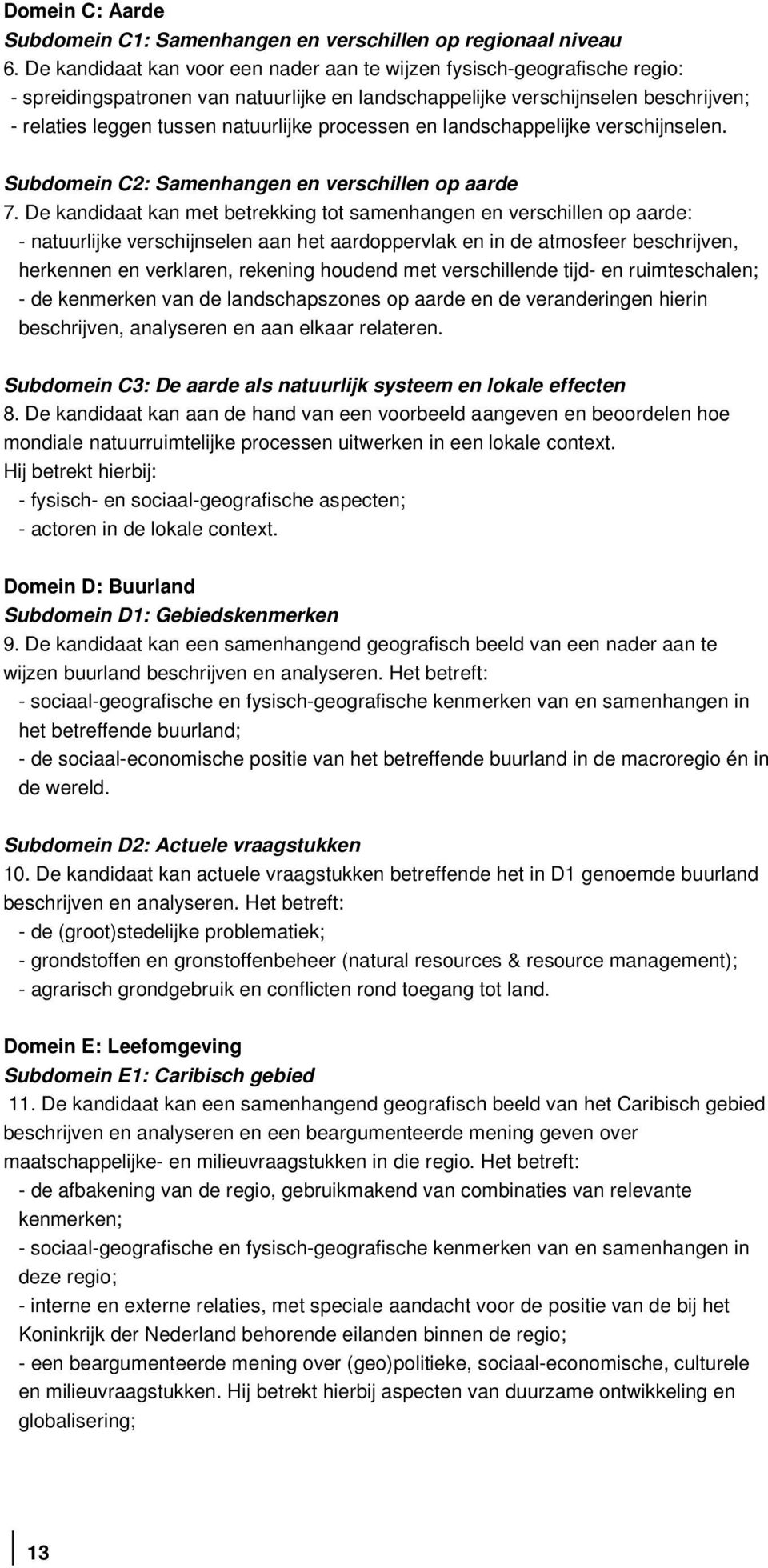 processen en landschappelijke verschijnselen. Subdomein C2: Samenhangen en verschillen op aarde 7.