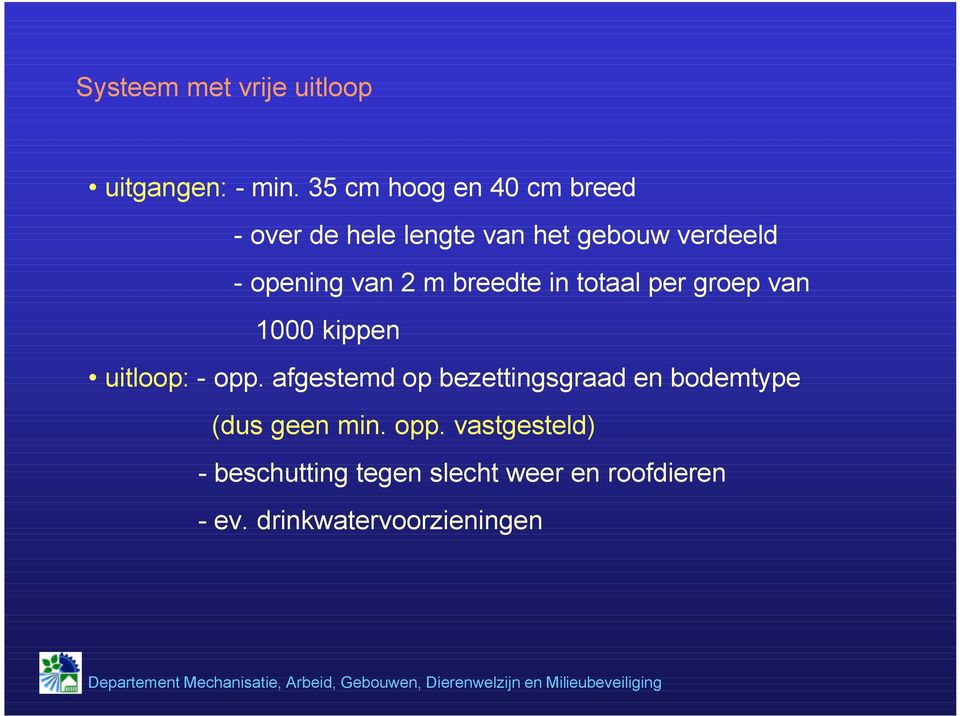 2 m breedte in totaal per groep van 1 kippen uitloop: - opp.