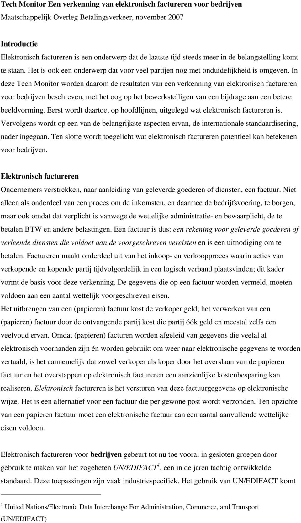 In deze Tech Monitor worden daarom de resultaten van een verkenning van elektronisch factureren voor bedrijven beschreven, met het oog op het bewerkstelligen van een bijdrage aan een betere