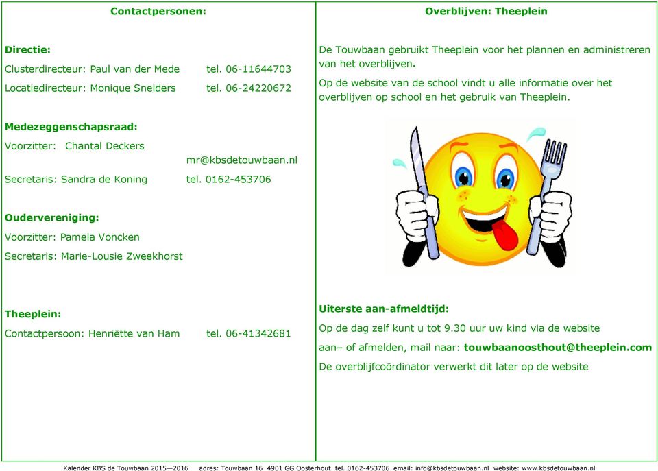 Op de website van de school vindt u alle informatie over het overblijven op school en het gebruik van Theeplein. Medezeggenschapsraad: Voorzitter: Chantal Deckers mr@kbsdetouwbaan.