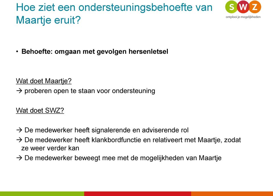 proberen open te staan voor ondersteuning Wat doet SWZ?