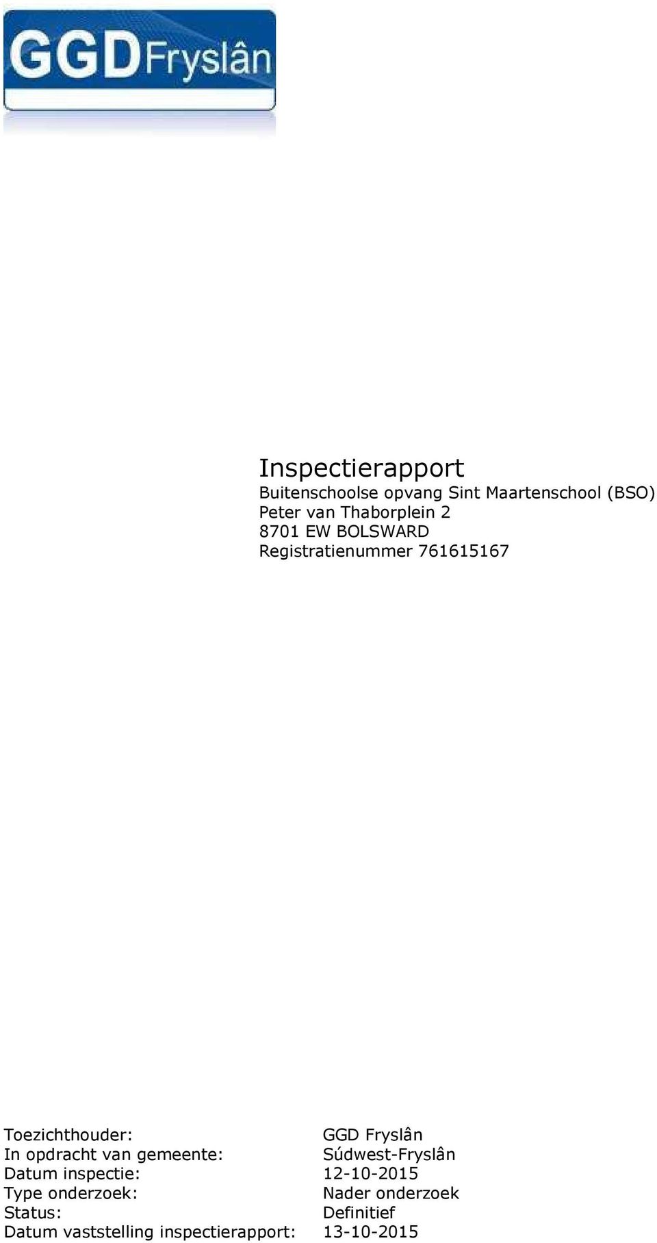 Fryslân In opdracht van gemeente: Súdwest-Fryslân Datum inspectie: 12-10-2015 Type