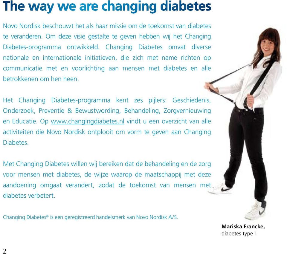 Het Changing Diabetes-programma kent zes pijlers: Geschiedenis, Onderzoek, Preventie & Bewustwording, Behandeling, Zorgvernieuwing en Educatie. Op www.changingdiabetes.