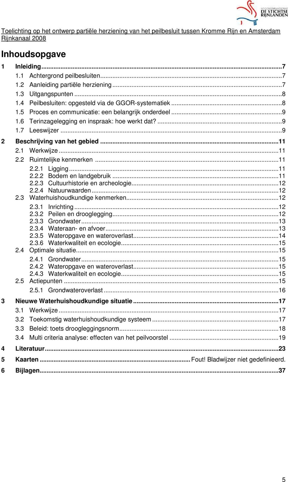 ..9 2 Beschrijving van het gebied...11 2.1 Werkwijze...11 2.2 Ruimtelijke kenmerken...11 2.2.1 Ligging...11 2.2.2 Bodem en landgebruik...11 2.2.3 Cultuurhistorie en archeologie...12 2.2.4 Natuurwaarden.