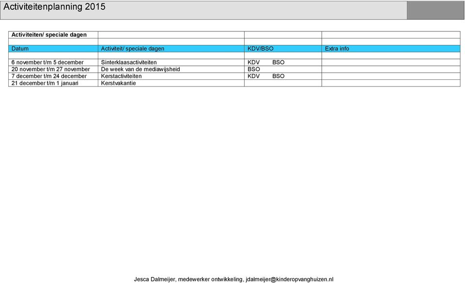 november t/m 27 november De week van de mediawijsheid BSO 7 december t/m